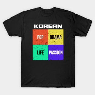 Korean Pop, Drama, Passion and Life is great! T-Shirt